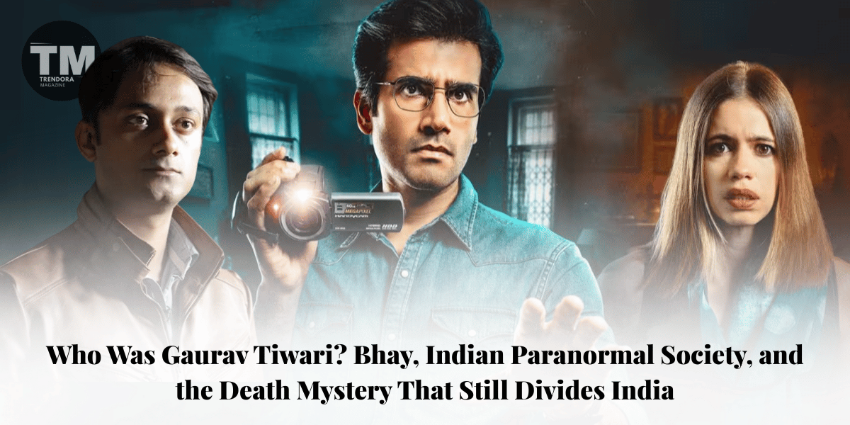 Who Was Gaurav Tiwari? Bhay, Indian Paranormal Society, and the Death Mystery That Still Divides India