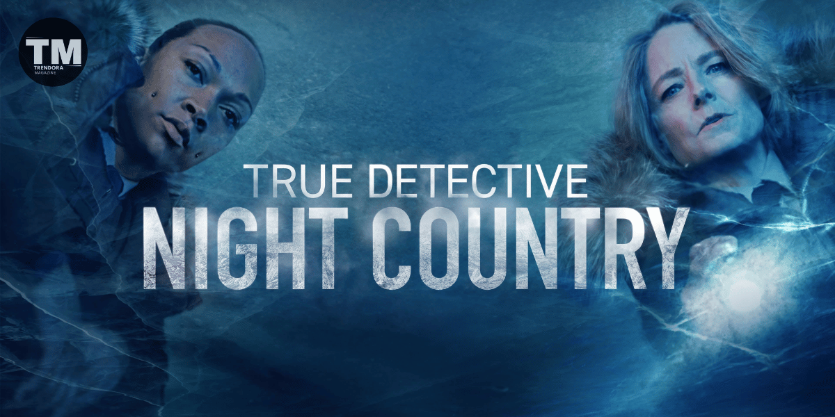 Why True Detective: Night Country Is Trending Worldwide Right Now