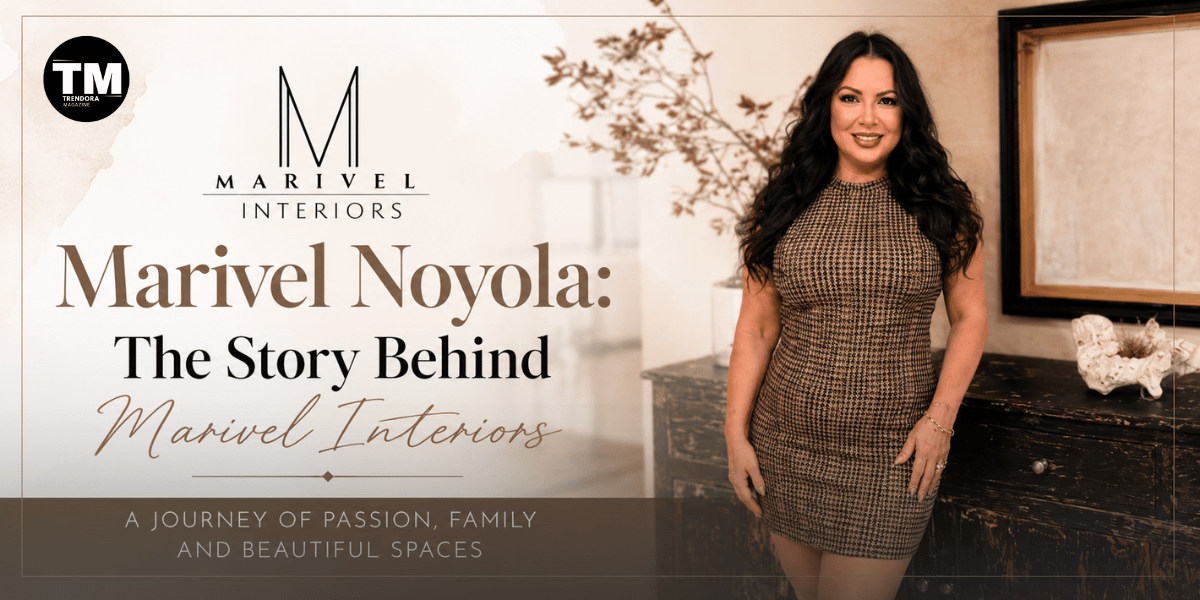 Marivel Noyola: The Story Behind Marivel Interiors